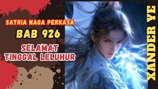 BAB 926 | SELAMAT TINGGAL LELUHUR | Xander Ye | PEDANG NAGA | UANG DARI INTERNET