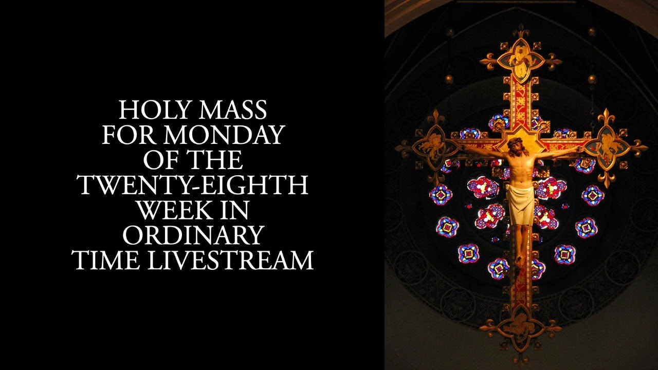 Holy Mass for Monday of the Twenty-eighth Week in Ordinary Time - YouTube