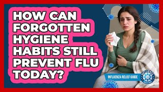 How Can Forgotten Hygiene Habits Still Prevent Flu Today? - Influenza Relief Guide