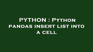 PYTHON : Python pandas insert list into a cell