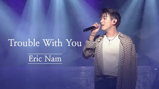 Download lagu 에릭남 (Eric Nam) - Trouble With You | 2020 The Other Side EP Showcase