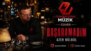 Başaramadım | Cumhur Uysal Music & Azer Bülbül (Cover)