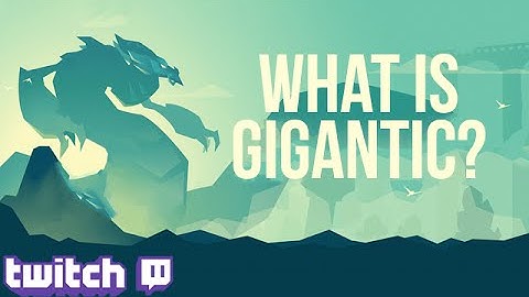 Gigantic - An Introduction