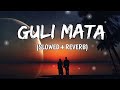 Guli Mata (Slowed   Reverb) | Saad Lamjarred, Shreya Ghoshal | #lofi #lofimusic #slowedreverbsongs