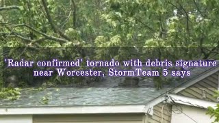 'Radar confirmed' tornado with debris signature near Worcester, StormTeam 5 says