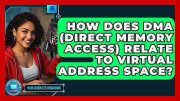 How Does DMA (Direct Memory Access) Relate To Virtual Address Space? - Your Computer Companion
