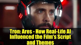Tron: Ares - How Real-Life AI Influenced the Film's Script and Themes
