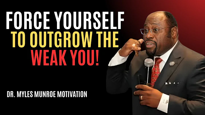 "FORCE YOURSELF TO OUTGROW THE WEAK VERSION OF YOU" | MYLES MUNROE | BEST MOTIVATIONAL SPEECH