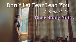 Don’t Let Fear Lead You | 1 Samuel 27 Bible Study