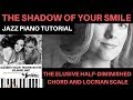 THE  ELUSIVE LOCRIAN SCALE- "The Shadow of Your Smile"- Jazz Tutorial