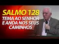 Salmo 128 - Teme ao SENHOR e anda nos seus caminhos | Pastor Paulo Seabra