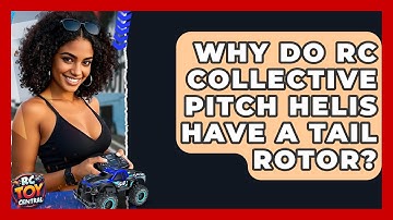 Why Do RC Collective Pitch Helis Have A Tail Rotor? - RC Toy Central
