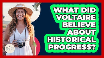 What Did Voltaire Believe About Historical Progress?