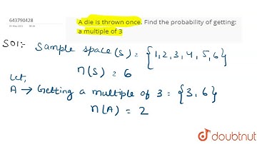 A die is thrown once. Find the probability of getting: a multiple of 3 | 8 | PROBABILITY | MATHS...