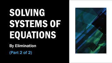 Solving Systems of Equations by Elimination (Part 2)
