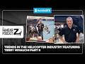 Hangar Z Ep 355 - Trends in the Helicopter Industry Featuring Terry Miyauchi Part 2