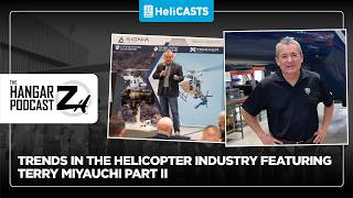 Hangar Z Ep 355 - Trends in the Helicopter Industry Featuring Terry Miyauchi Part 2