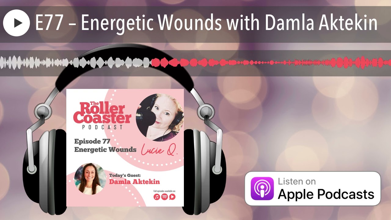 E77 – Energetic Wounds with Damla Aktekin