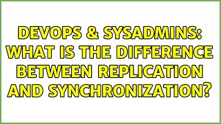 Famous DevOps & SysAdmins: What is the difference between Replication and Synchronization? (2 Solutions!!) Profile