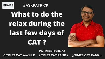 What to do the relax during the last few days of CAT?|AskPatrick| Patrick Dsouza|6 times CAT 100%ile