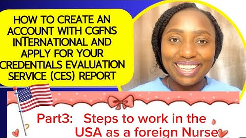 How to Create An Account With CGFNS International and apply for your Credentials Evaluation Service.