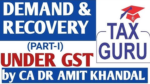 DEMAND & RECOVERY UNDER GST (PART-I) BY CA DR AMIT KHANDAL