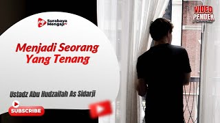 Menjadi Seorang Yang Tenang - Ustadz Abu Hudzaifah As Sidarji