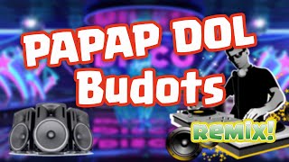 Papap Dol Budots | Remix