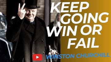 Winston Churchill - Success is not final, failure is not fatal.