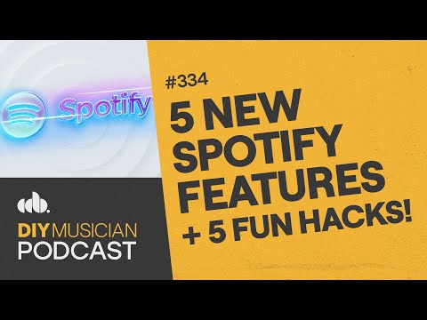 5 New Spotify Features & 5 Fun Hacks (The DIY Musician Podcast, Episode 334)