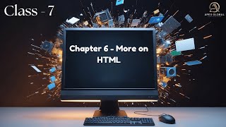Computer Class 7: Chapter 6 - More on HTML | Apex Global Learning Publications