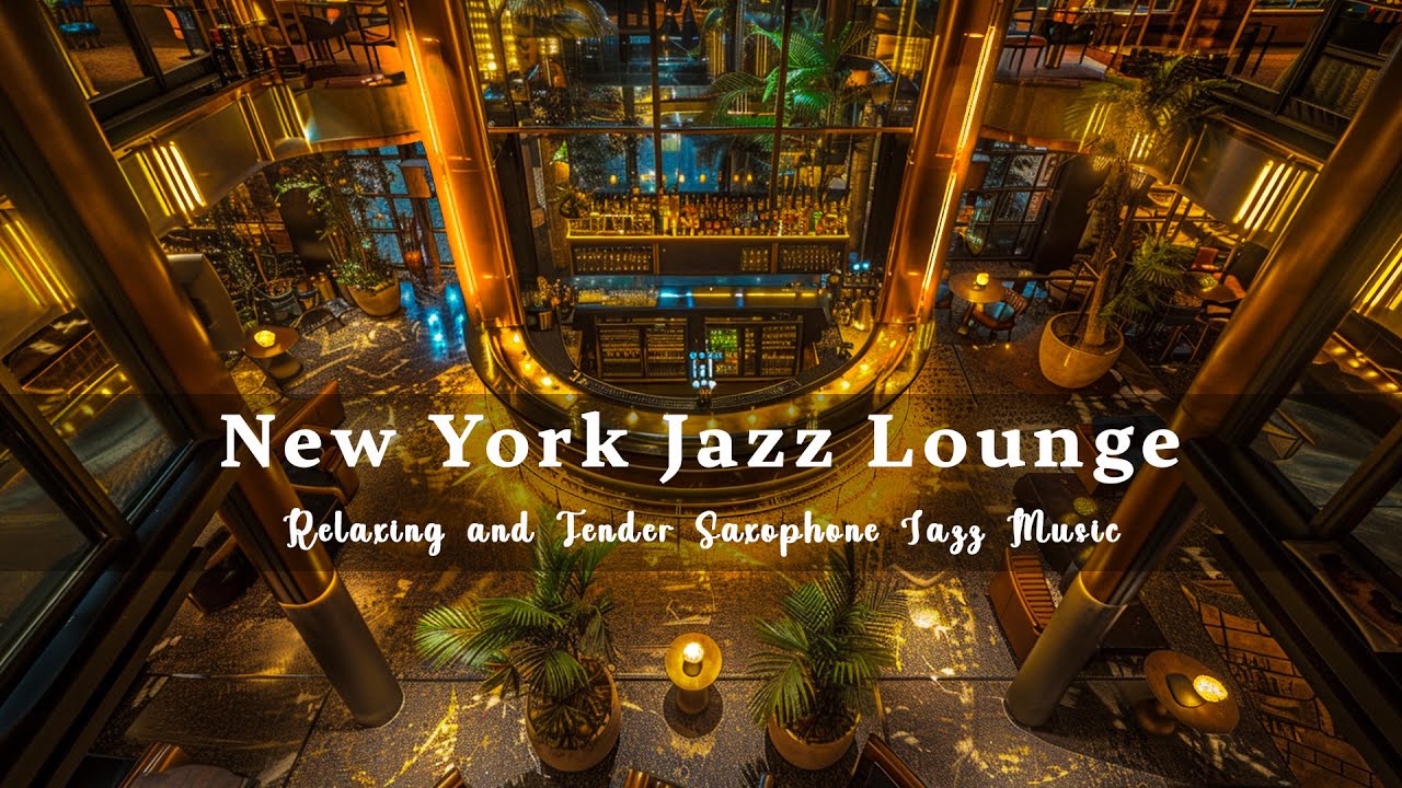 New York Jazz Lounge 🍷 Relaxing and Tender Sax Jazz Music - Smooth Jazz ...