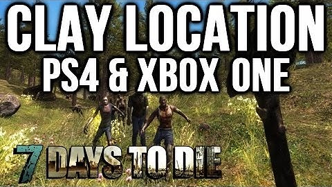 7 DAYS TO DIE PS4 | LUMP OF CLAY LOCATION - PS4 XBOX ONE