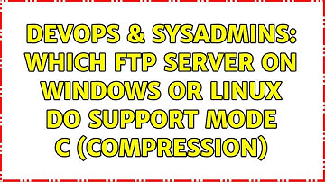 DevOps & SysAdmins: Which FTP server on Windows or Linux do support MODE C (Compression)