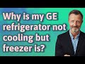 Why Is My GE Refrigerator Not Cooling But Freezer Is Why Is My GE Refrigerator Not Cooling But Freezer Is