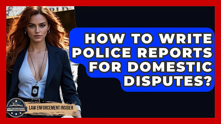 How To Write Police Reports For Domestic Disputes? - Law Enforcement Insider