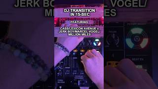 How to DJ Transition in 15-Sec: Cass / Lexicon Avenue and Jerk Boy / Marcel Vogel / Million Miles