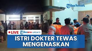 🔴LIVE: Tragis! Istri Dokter di Cirebon Ditemukan Meninggal, Sebelumnya Minta Bubur