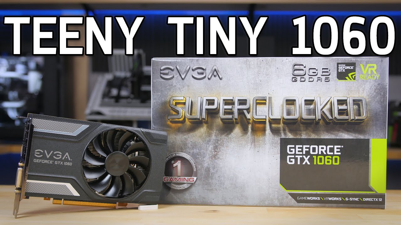 It's So Tiny! EVGA GTX 1060 SC Review