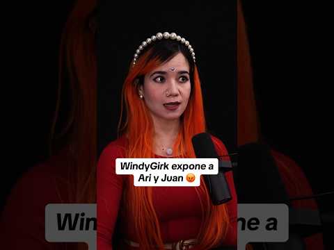 WindyGirk expone a Ari y Juan 😡