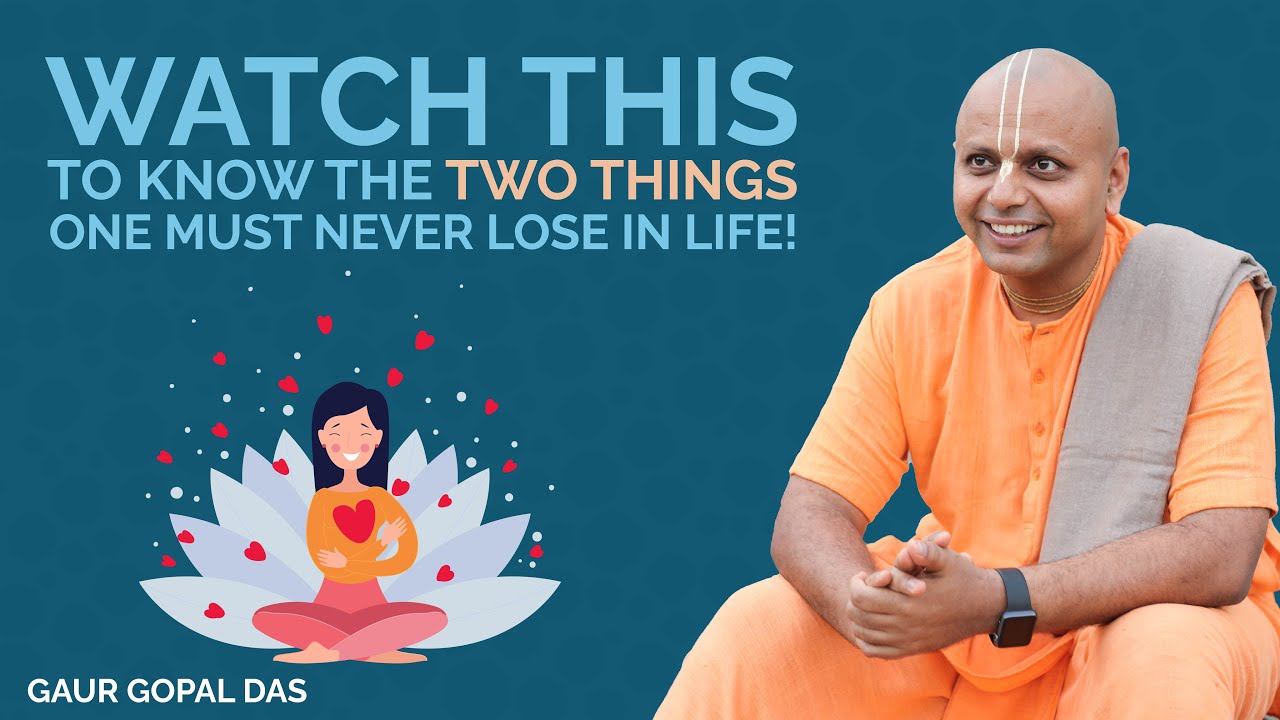 Watch This To Know The Two Things One Must Never Lose In Life! | Gaur ...
