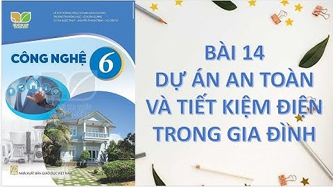 Công nghệ 6 bài 14 dự án an toàn và tiết kiệm điện trong gia đình  Kết nối tri thức với cuộc sống