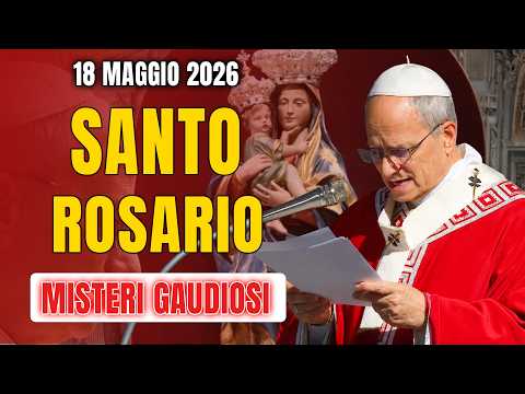 Rosario di Oggi Lunedì 18 Maggio | Misteri Gaudiosi per Affidare la Vita a Maria