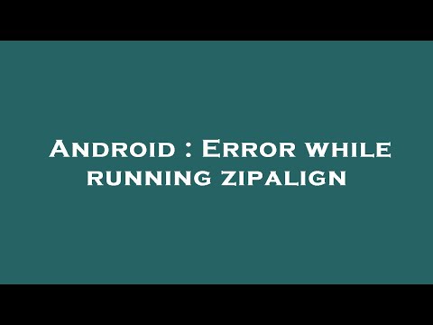 Android : Error while running zipalign