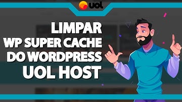 Como limpar o Cache do WP Super Cache do WordPress na Uol host – rápido e fácil – 2022