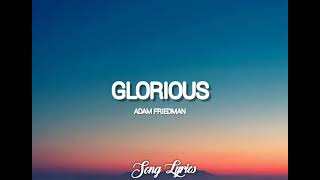 Adam Friedman - Glorious ( Lyrics )🎵