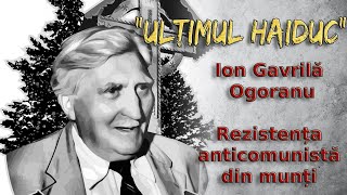 'Ultimul Haiduc'. Luptătorii din Munții Făgărașului. Grupul Gavrilă.