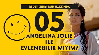 Angelina Jolie ile Evlenebilir Miyim ? / Beden - Zihin - Ruh 05