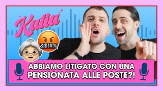Katia Ep. 32 - Abbiamo litigato con una pensionata alle poste?! π΅π»π₯