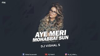 AYE MERI MOHABBAT SUN_REMIX_DJ VISHAL S